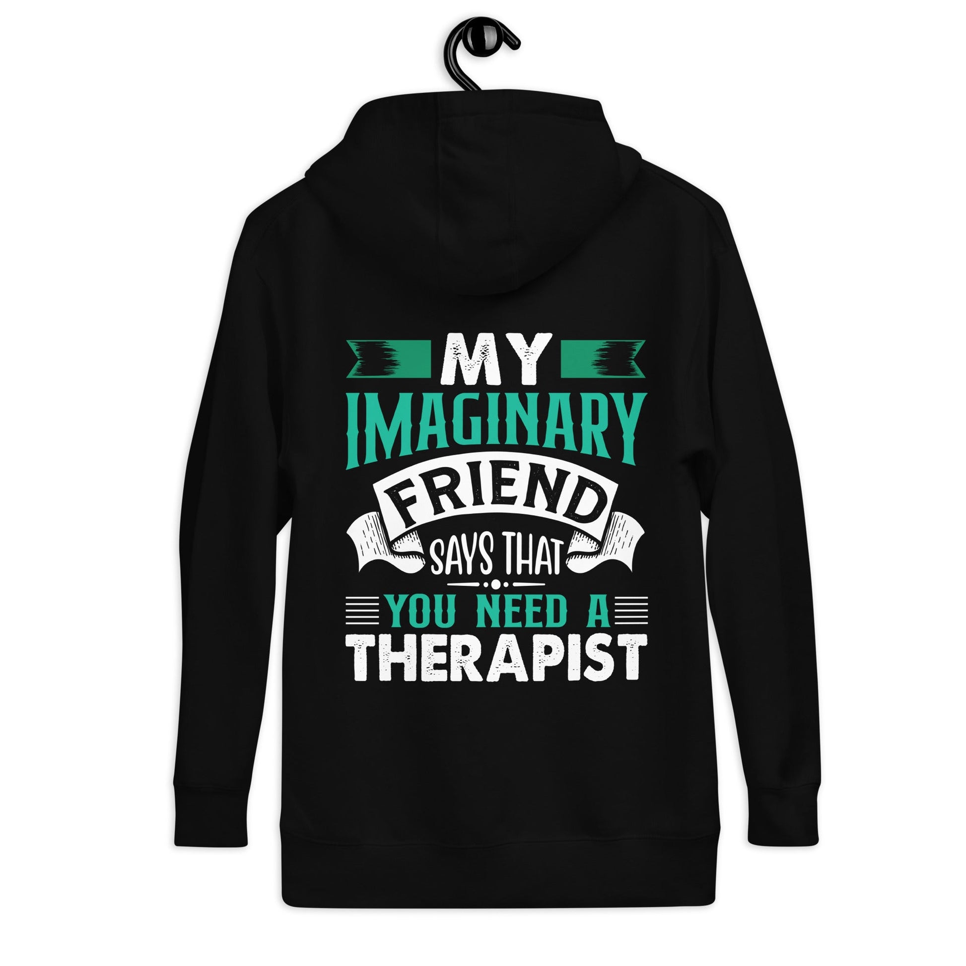 My imaginary friend Says you Need a therapist ( Back Print ) - Unisex Hoodie by DarkByteGear