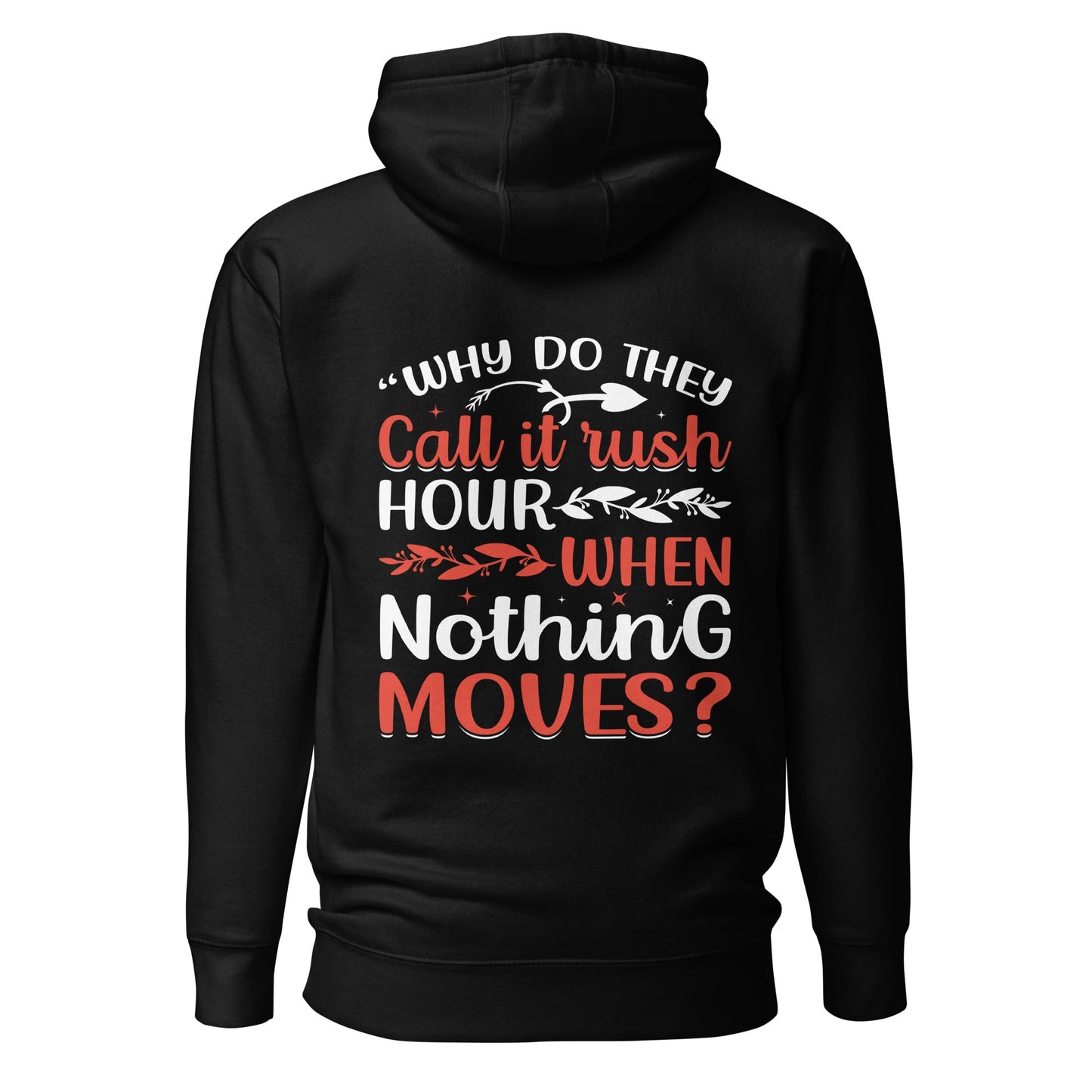 Why do they say Rush Hours, when nothing moves? - Unisex Hoodie ( Back Print ) by DarkByteGear