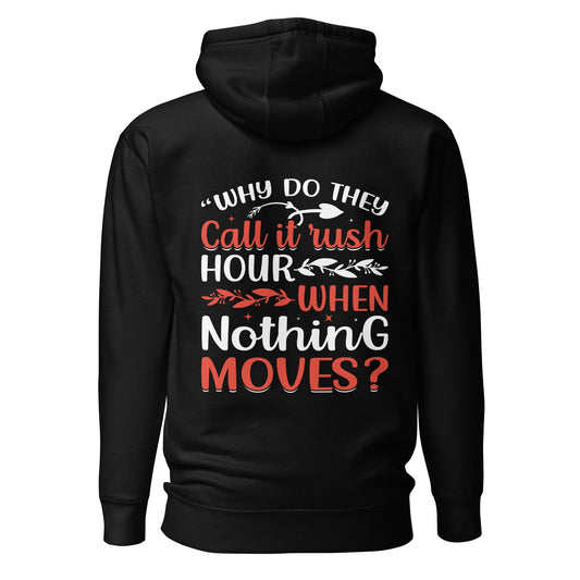 Why do they say Rush Hours, when nothing moves? - Unisex Hoodie ( Back Print ) by DarkByteGear