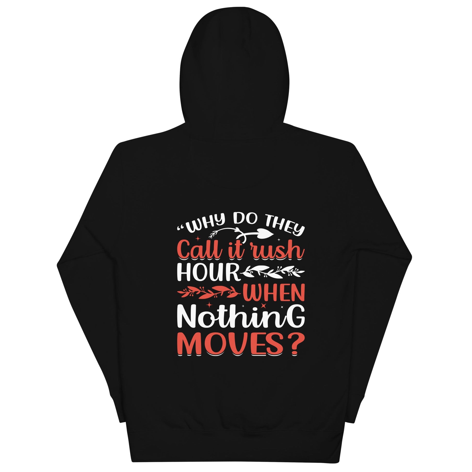 Why do they say Rush Hours, when nothing moves? - Unisex Hoodie ( Back Print ) by DarkByteGear