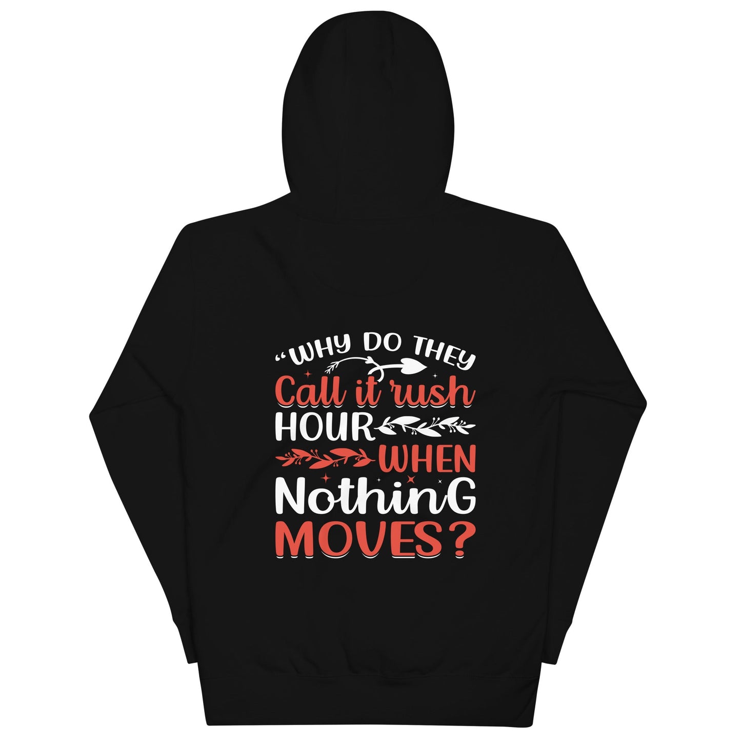 Why do they say Rush Hours, when nothing moves? - Unisex Hoodie ( Back Print ) by DarkByteGear