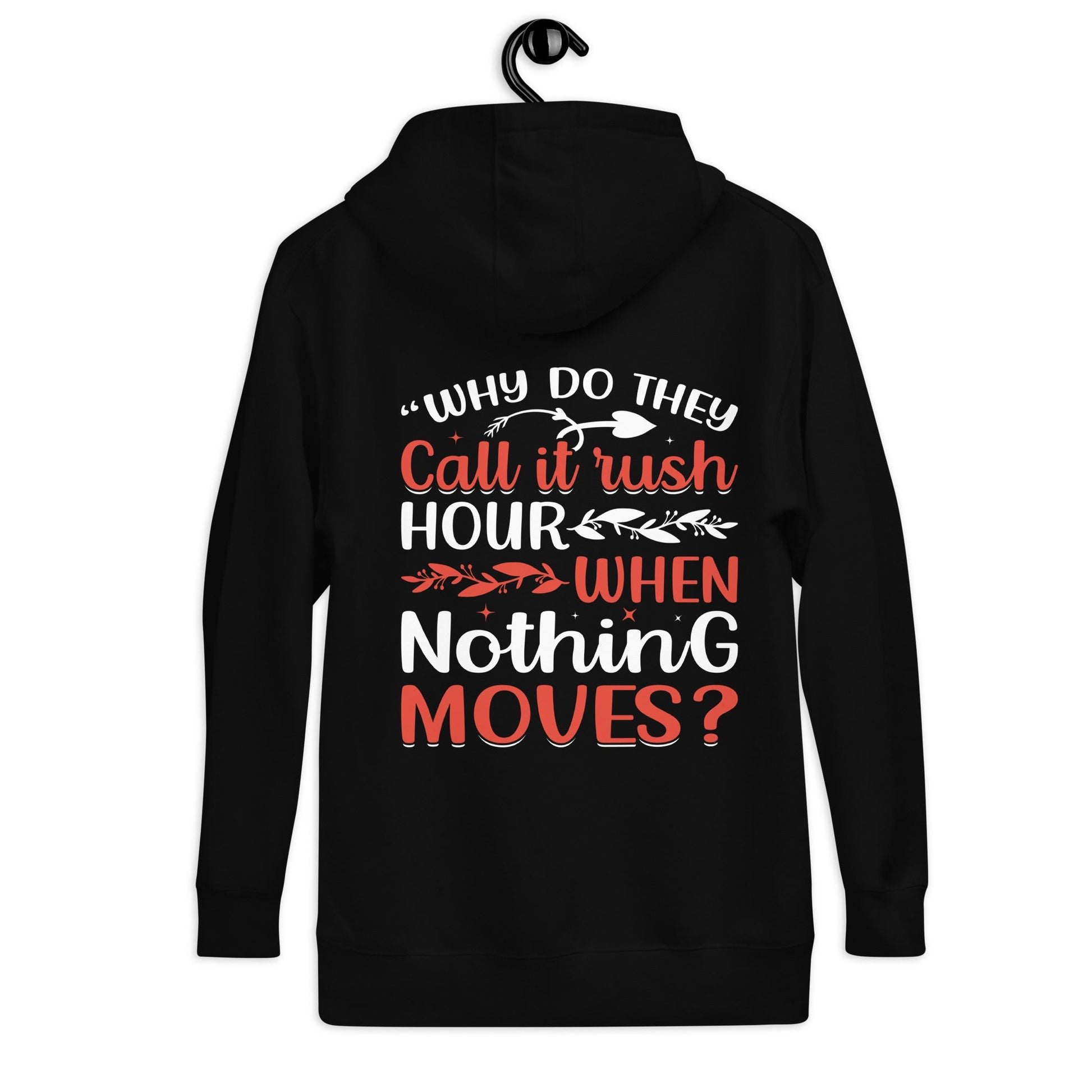 Why do they say Rush Hours, when nothing moves? - Unisex Hoodie ( Back Print ) by DarkByteGear