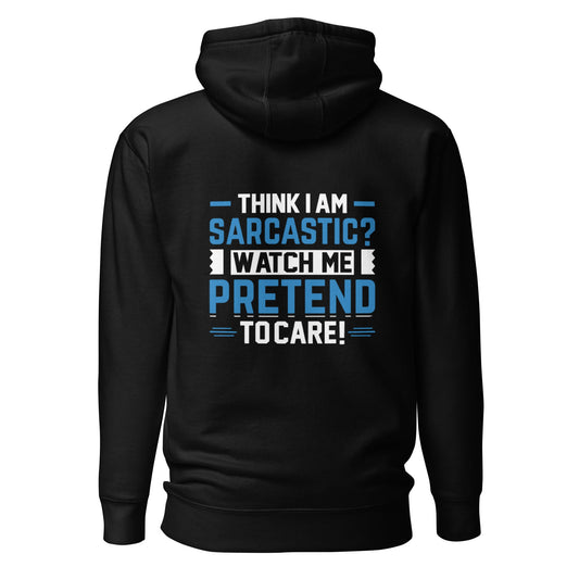 Think I am sarcastic? Watch me pretend to care, - Unisex Hoodie ( Back Print ) by DarkByteGear