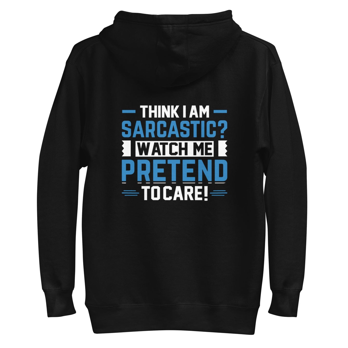 Think I am sarcastic? Watch me pretend to care, - Unisex Hoodie ( Back Print ) by DarkByteGear