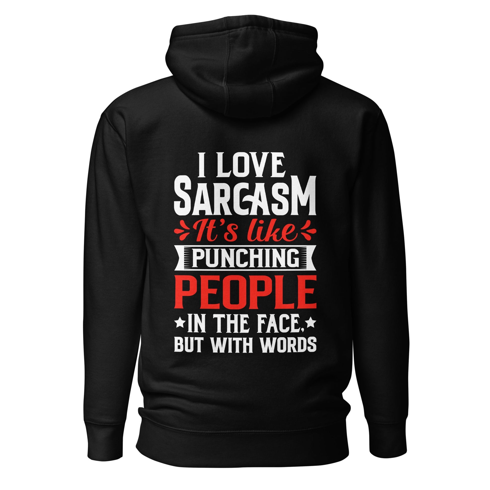 I love sarcasm; it's like punching people in the face, but with words - Unisex Hoodie ( Back Print ) by DarkByteGear