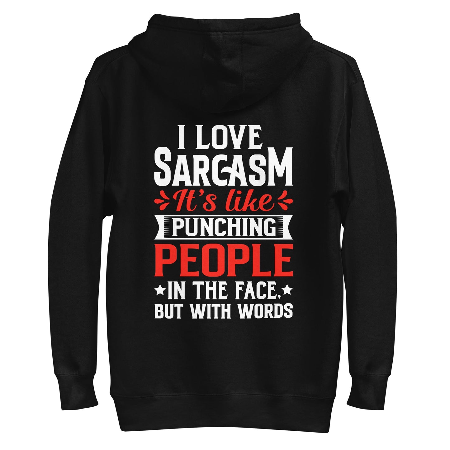 I love sarcasm; it's like punching people in the face, but with words - Unisex Hoodie ( Back Print ) by DarkByteGear