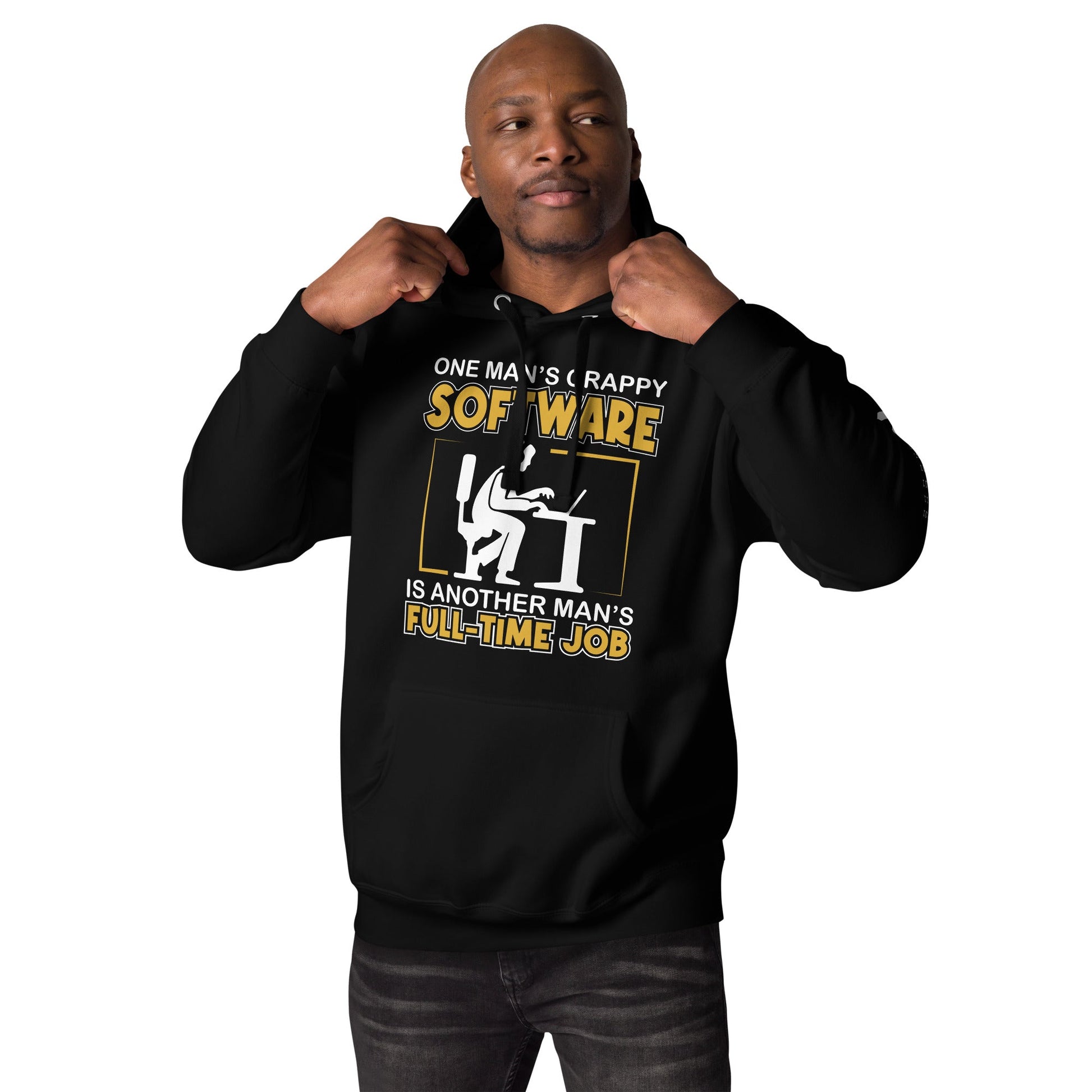 One Man's crappy software is Another man's Fulltime Job Unisex Hoodie by DarkByteGear