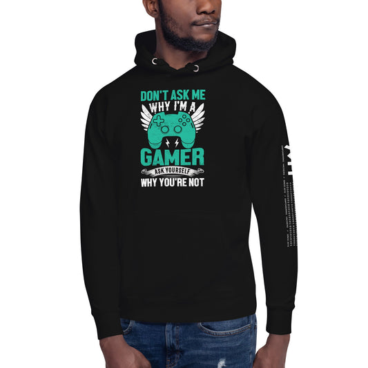 Don't Ask me why I am a Gamer - Unisex Hoodie by DarkByteGear