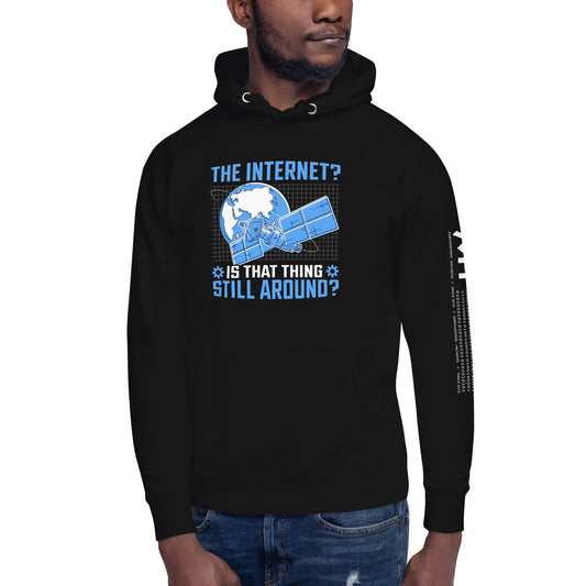 The Internet? Is that Thing Still Around? Unisex Hoodie by DarkByteGear