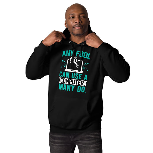 Any fool can use a Computer, Many do Unisex Hoodie by DarkByteGear