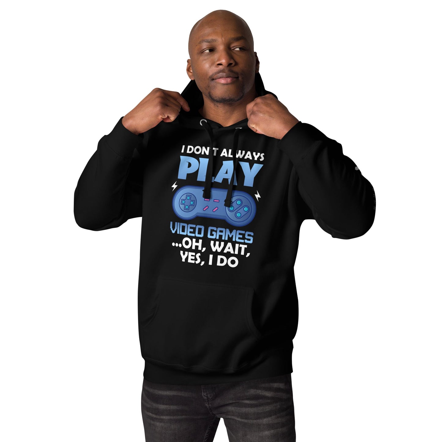 I don't always Play Video Game; Oh, Wait! Yes, I do - Unisex Hoodie by DarkByteGear