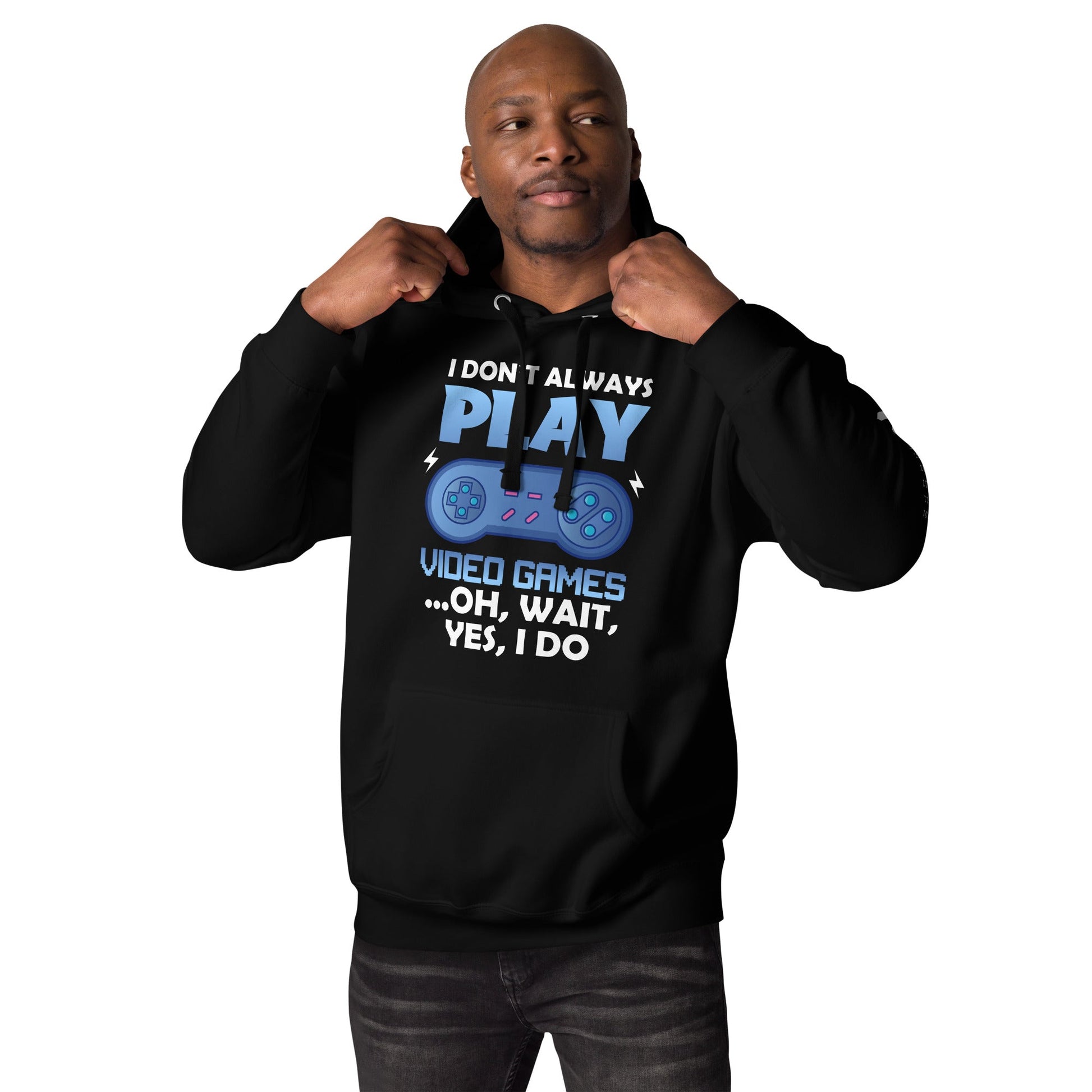 I don't always Play Video Game; Oh, Wait! Yes, I do - Unisex Hoodie by DarkByteGear