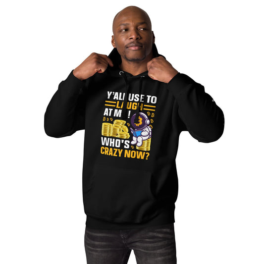 Y'all used to Laugh at Me. Who's crazy, now? - Unisex Hoodie by DarkByteGear