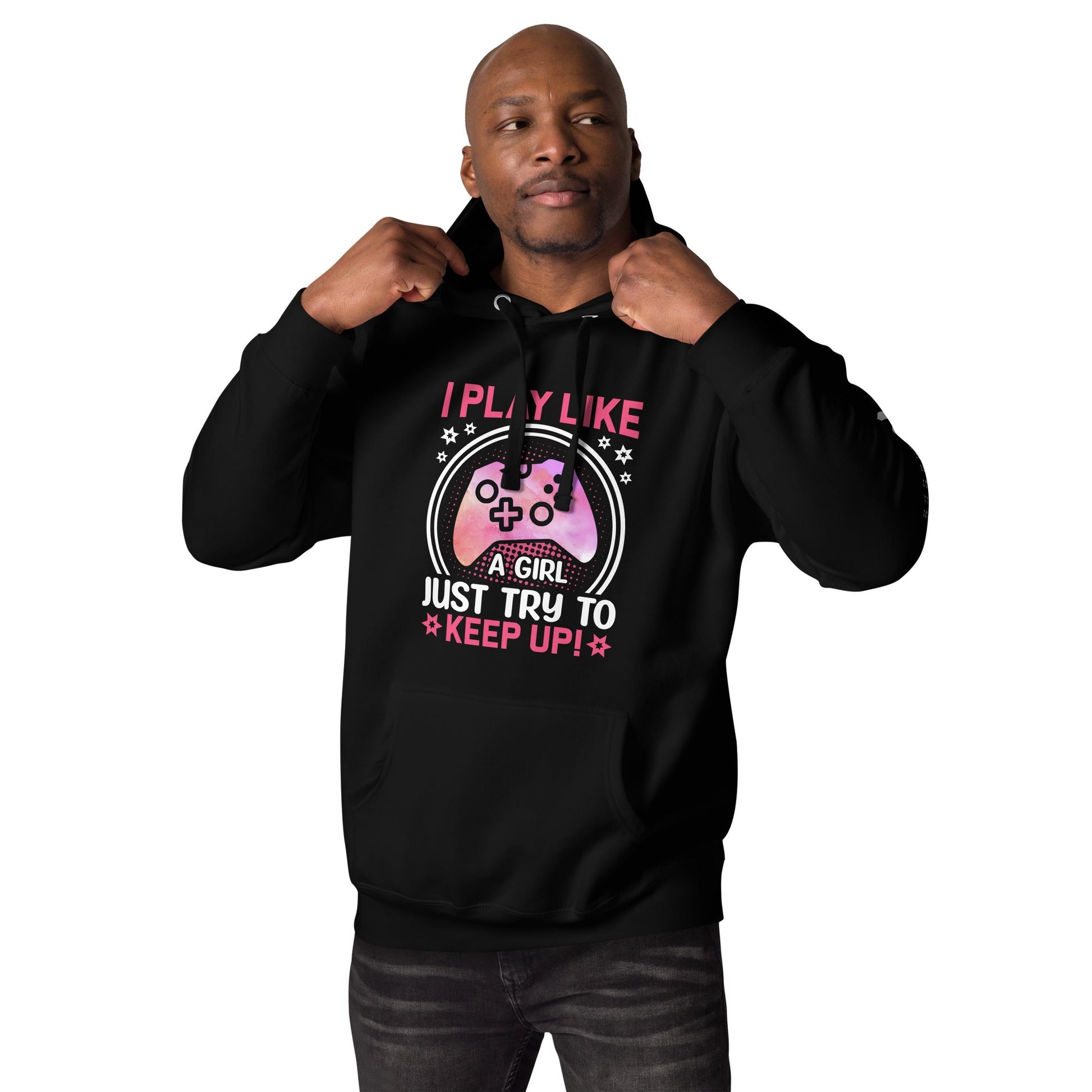 I Play like a girl Just Try to Keep up - Unisex Hoodie by DarkByteGear