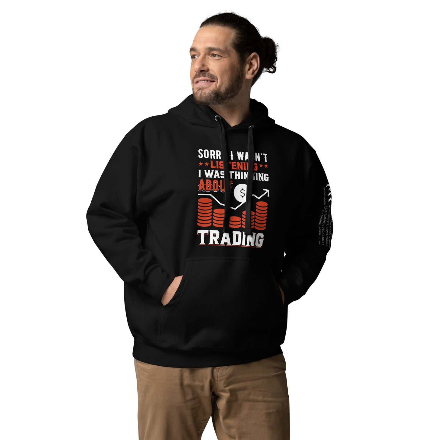 I am not Listening; I am Thinking about Trading - Unisex Hoodie by DarkByteGear