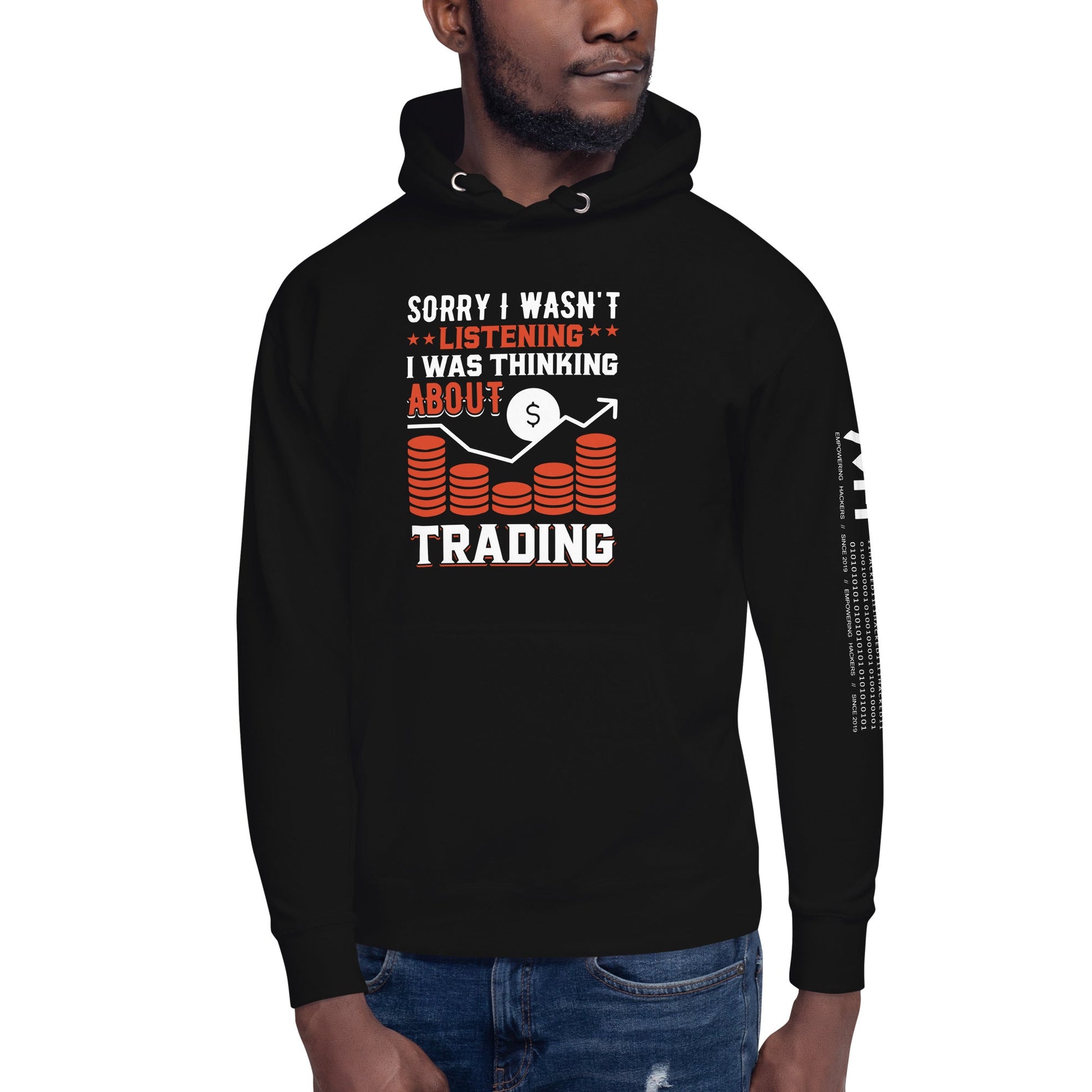 I am not Listening; I am Thinking about Trading - Unisex Hoodie by DarkByteGear