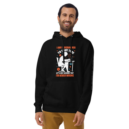 I am Programmer, to Save time, let's just Assume; I am never Wrong - Unisex Hoodie by DarkByteGear