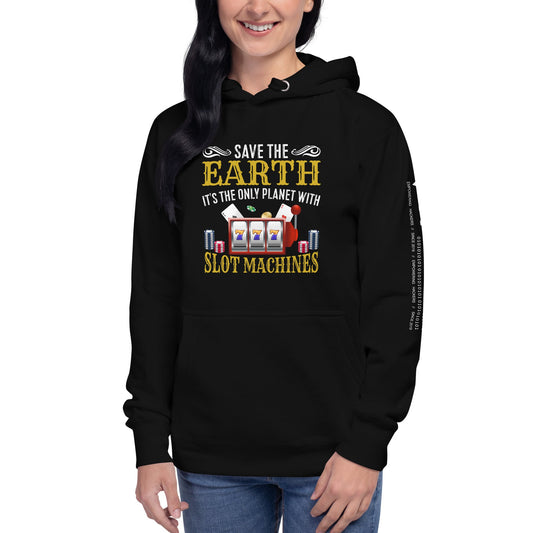 Save the Earth; it's the only Planet with Slot Machines - Unisex Hoodie by DarkByteGear