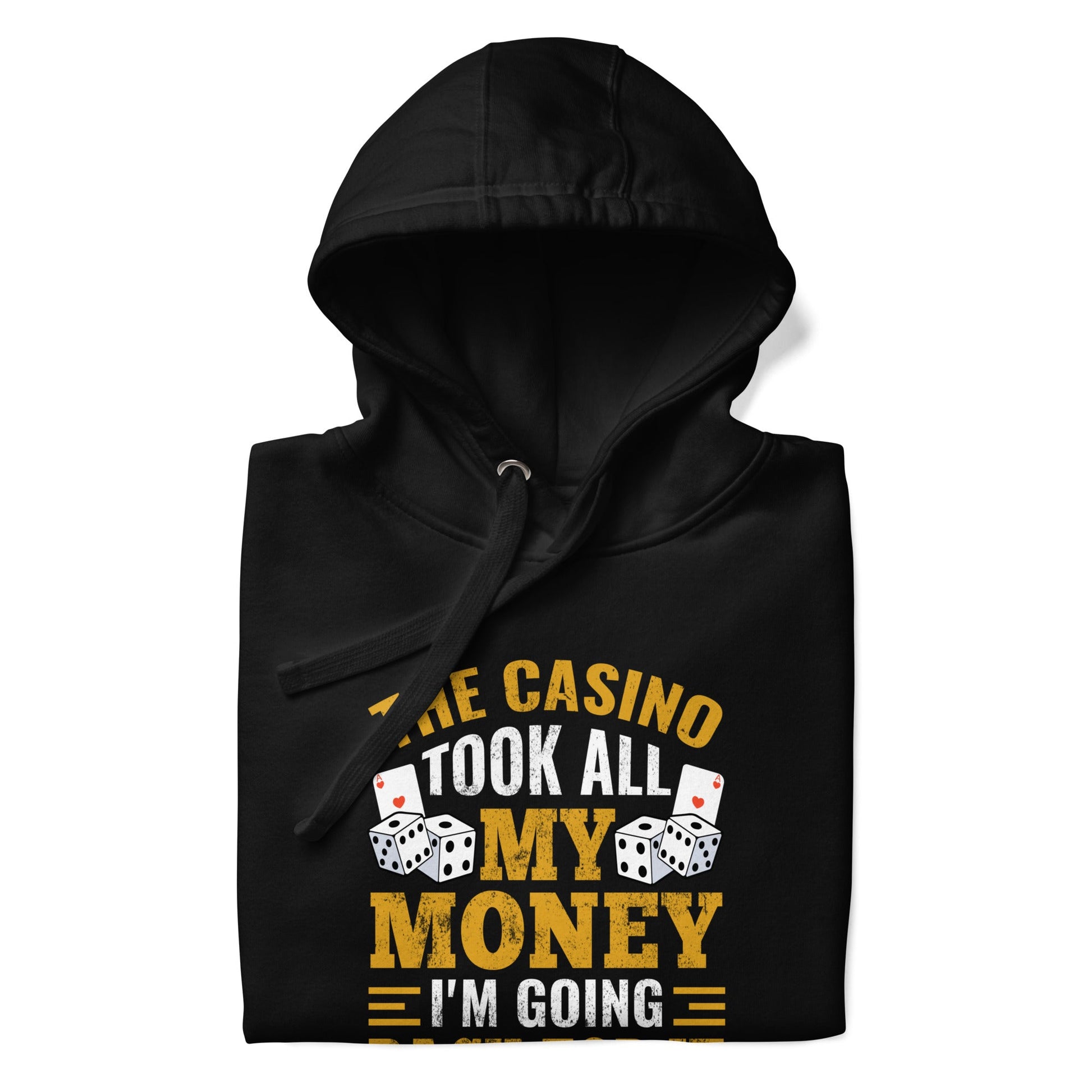 The Casino Took all my money, I am Going back for it - Unisex Hoodie by DarkByteGear