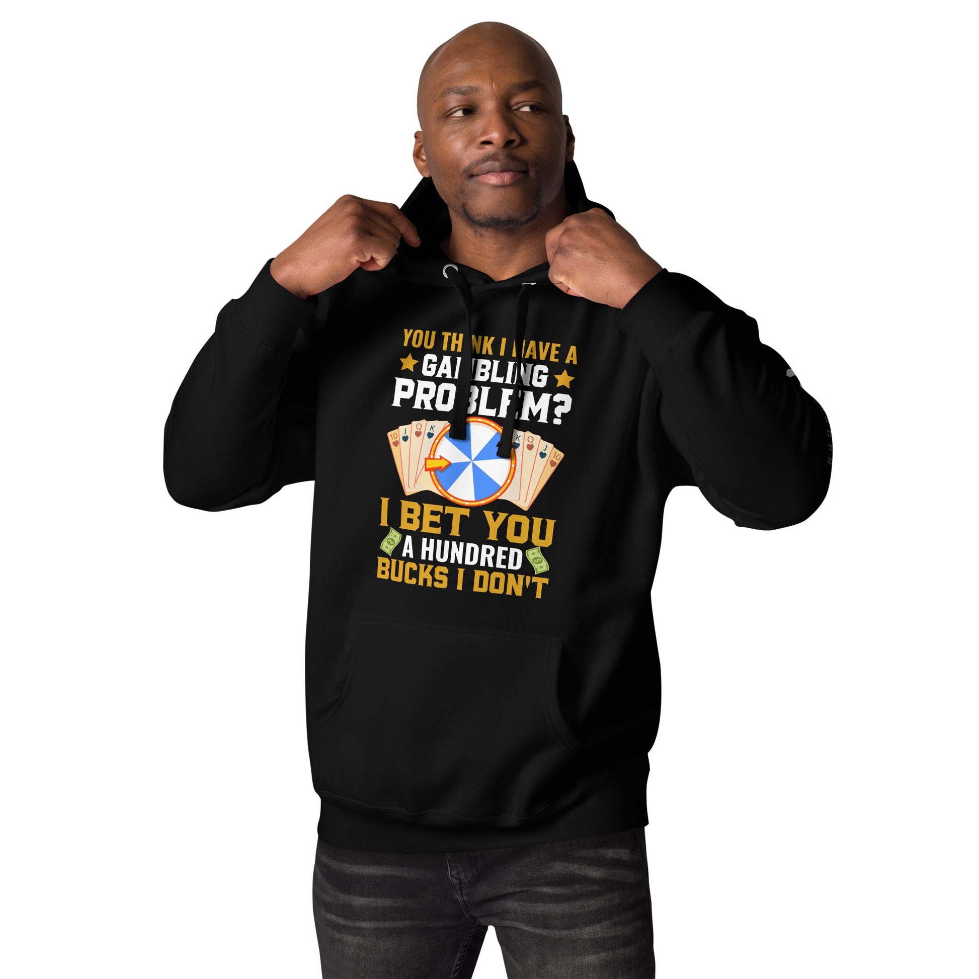 You Think I Have a Gambling Problem? I Bet you a Hundred Bucks I Don't - Unisex Hoodie by DarkByteGear