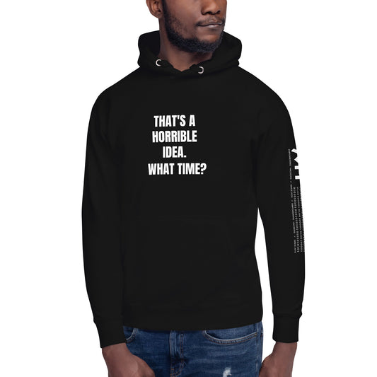 That's a horrible idea. What time? - Unisex Hoodie by DarkByteGear