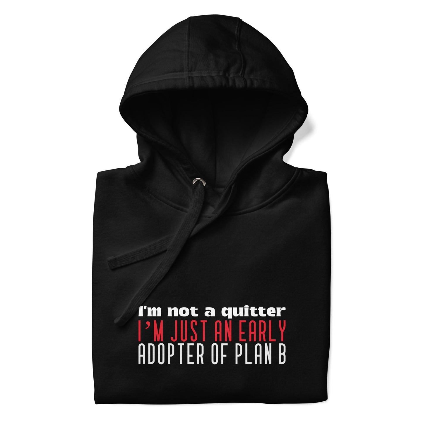 I Am not a Quitter: I Am an early adopter of Plan B - Unisex Hoodie by DarkByteGear