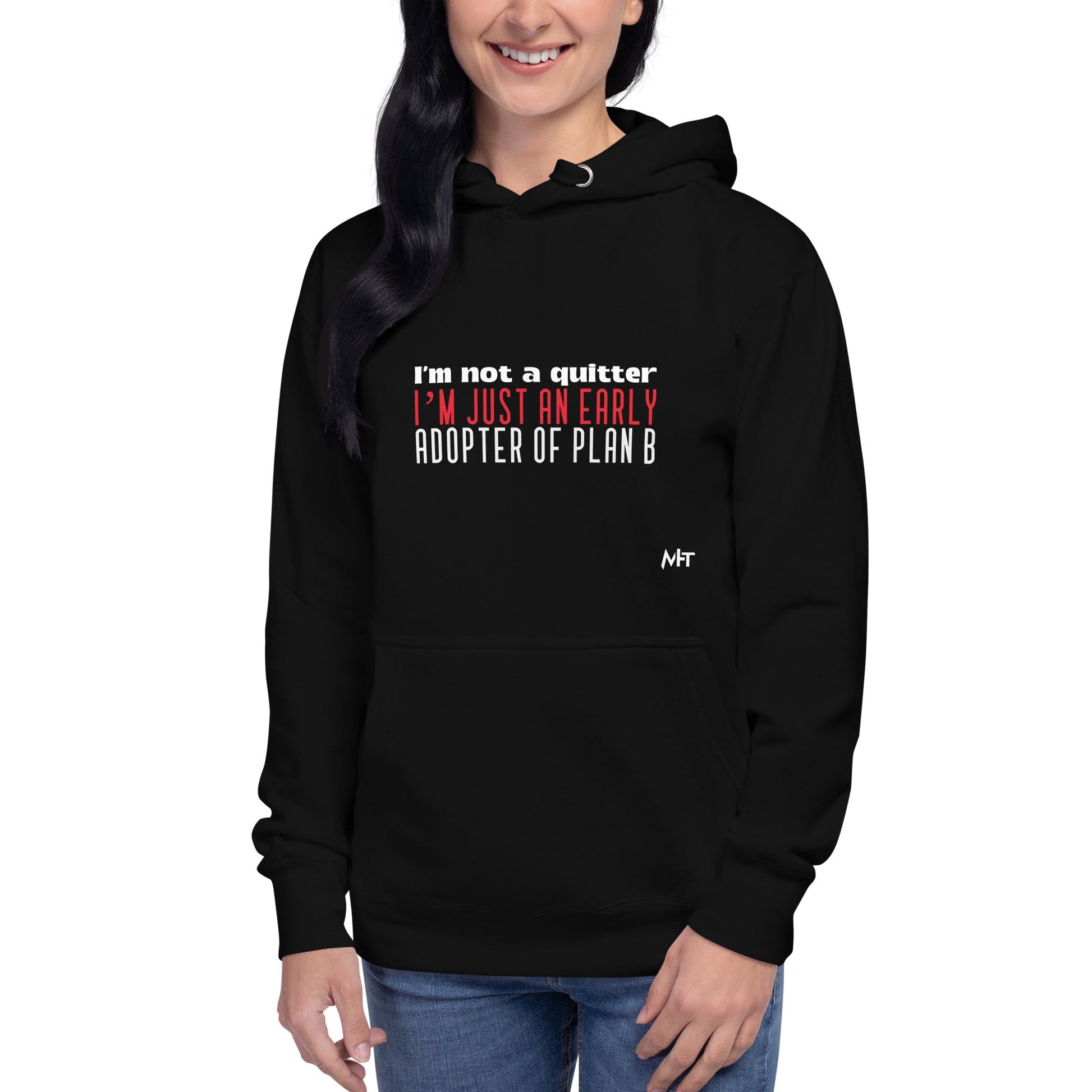 I Am not a Quitter: I Am an early adopter of Plan B - Unisex Hoodie by DarkByteGear