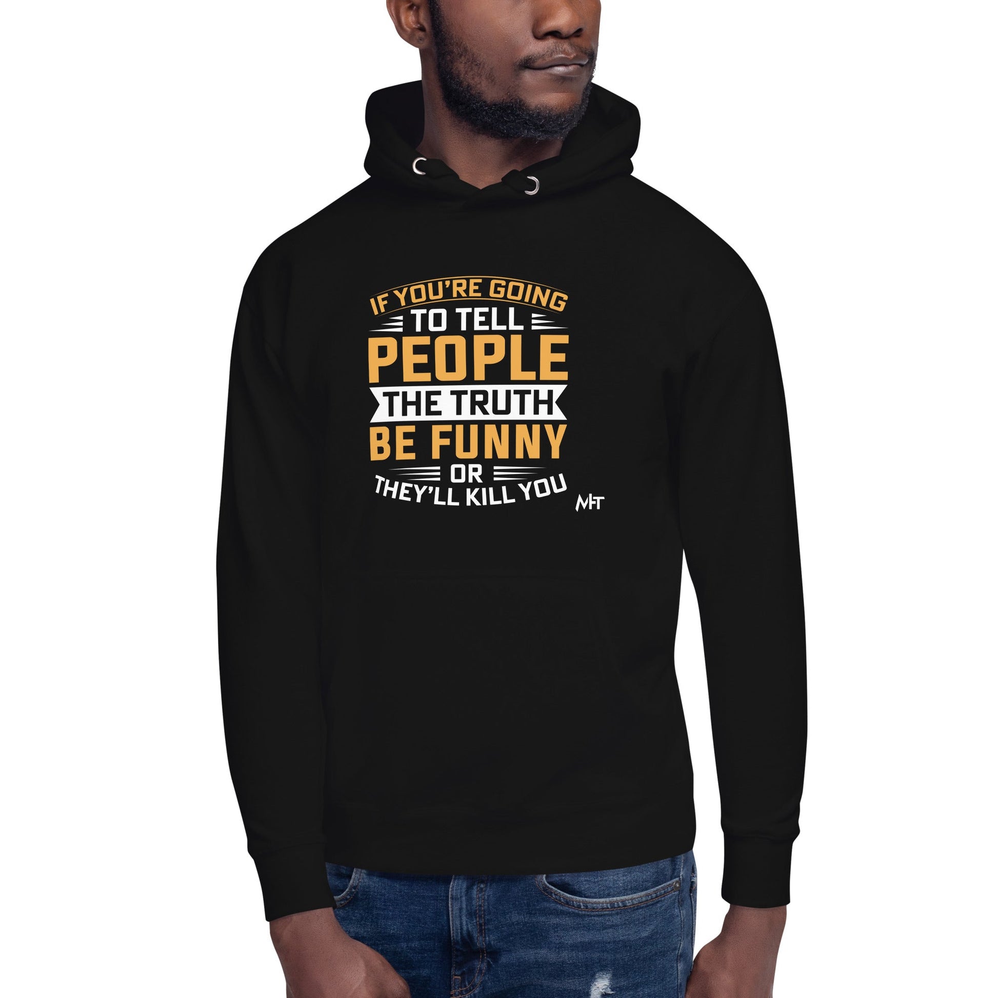 If you are going to tell the people the truth; be funny or they'll kill you - Unisex Hoodie by DarkByteGear