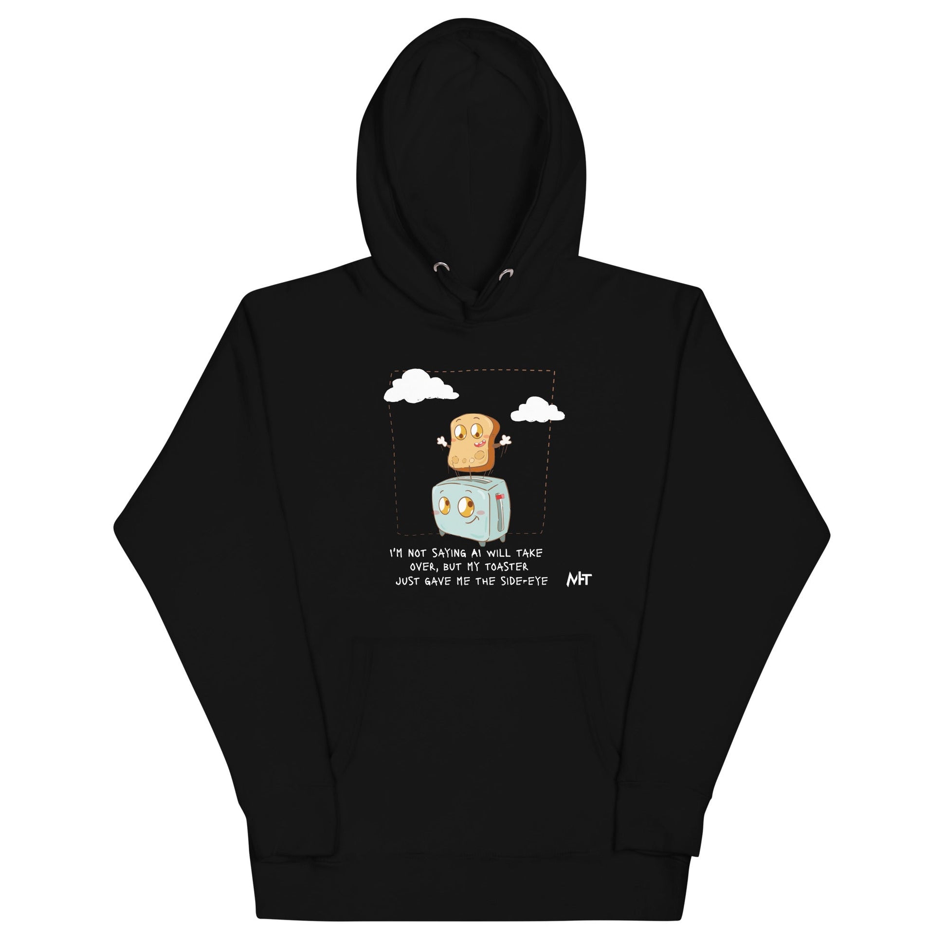 I'm not Saying AI will take over but my toaster - Unisex Hoodie by DarkByteGear