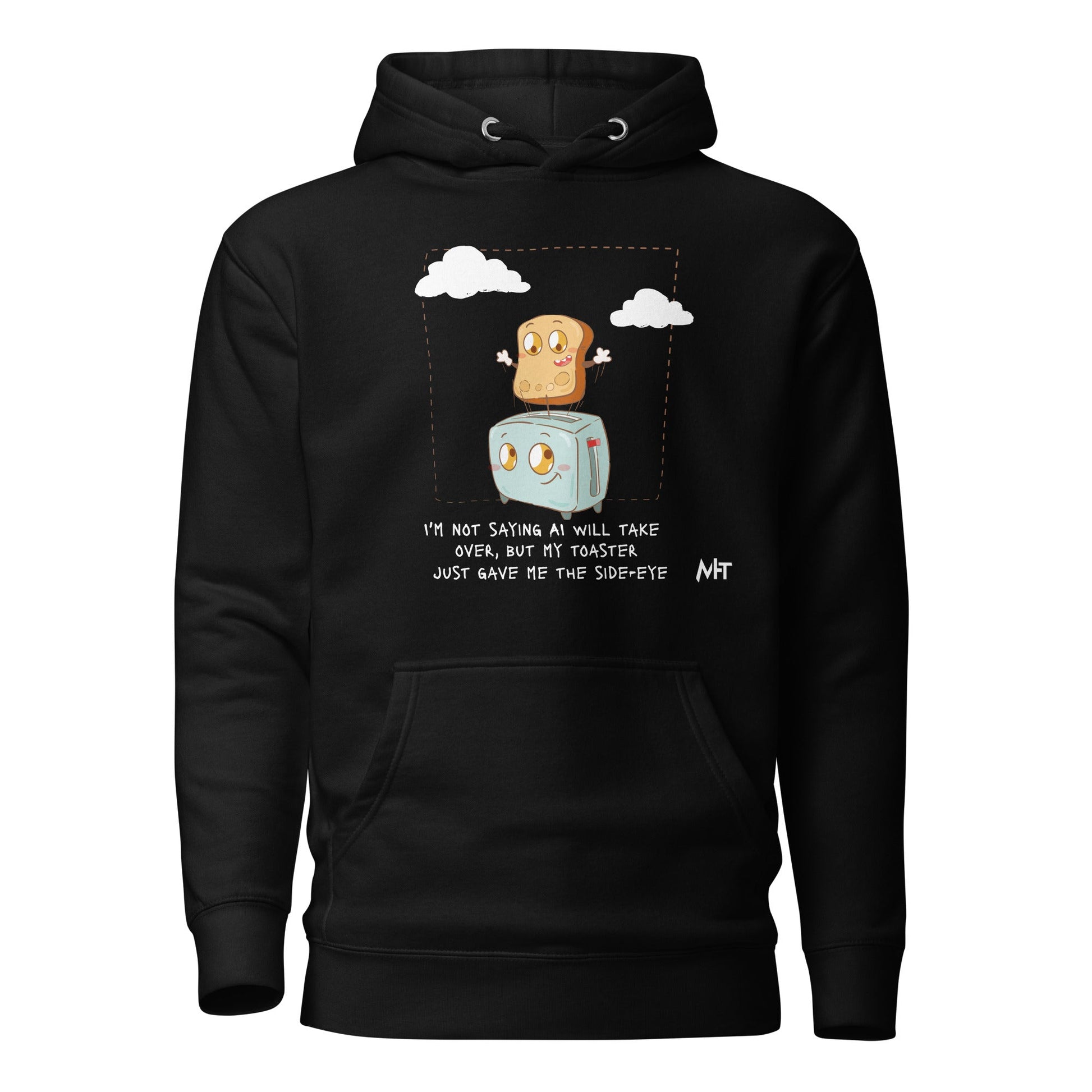 I'm not Saying AI will take over but my toaster - Unisex Hoodie by DarkByteGear