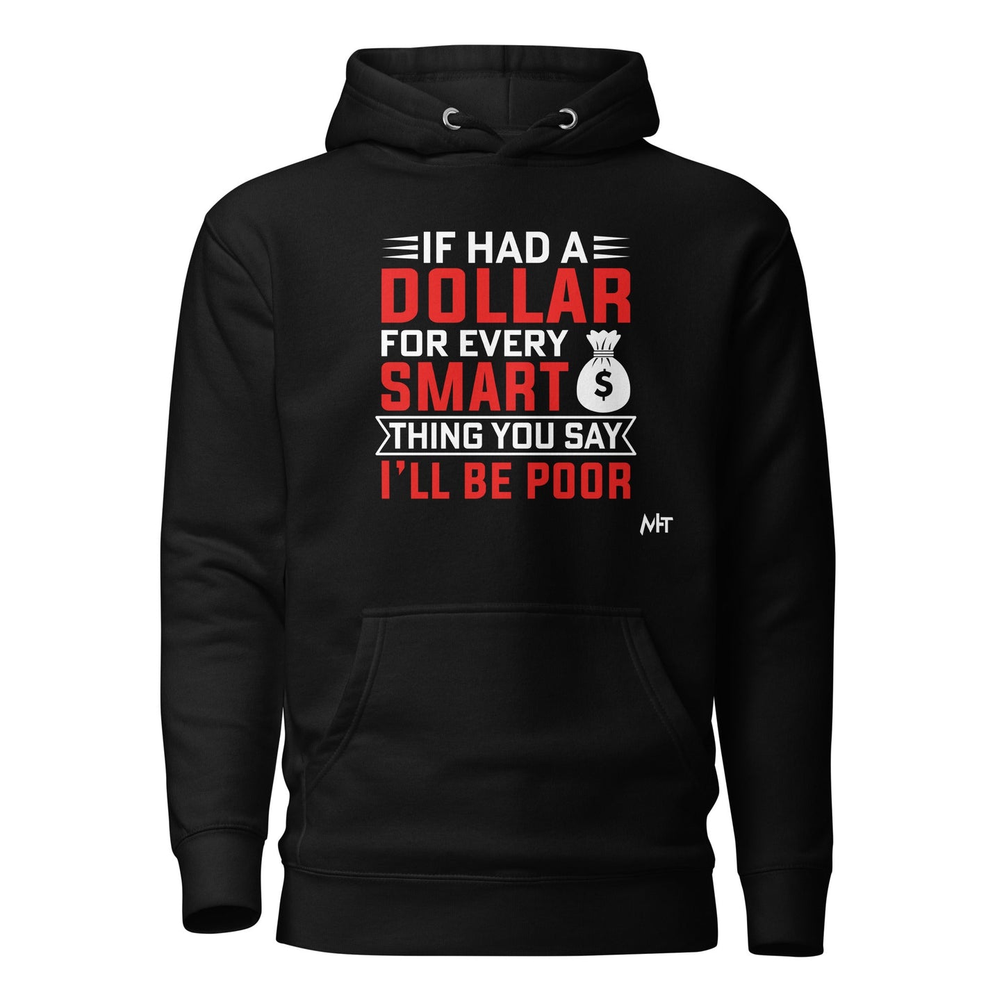 If I had a dollar for every smart thing you say, I'll be poor - Unisex Hoodie by DarkByteGear