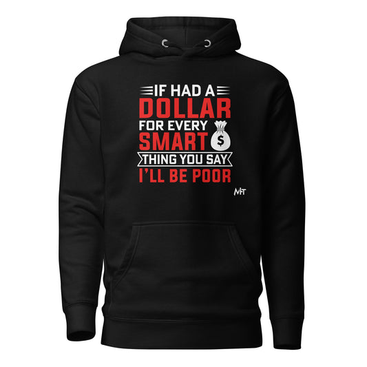 If I had a dollar for every smart thing you say, I'll be poor - Unisex Hoodie by DarkByteGear