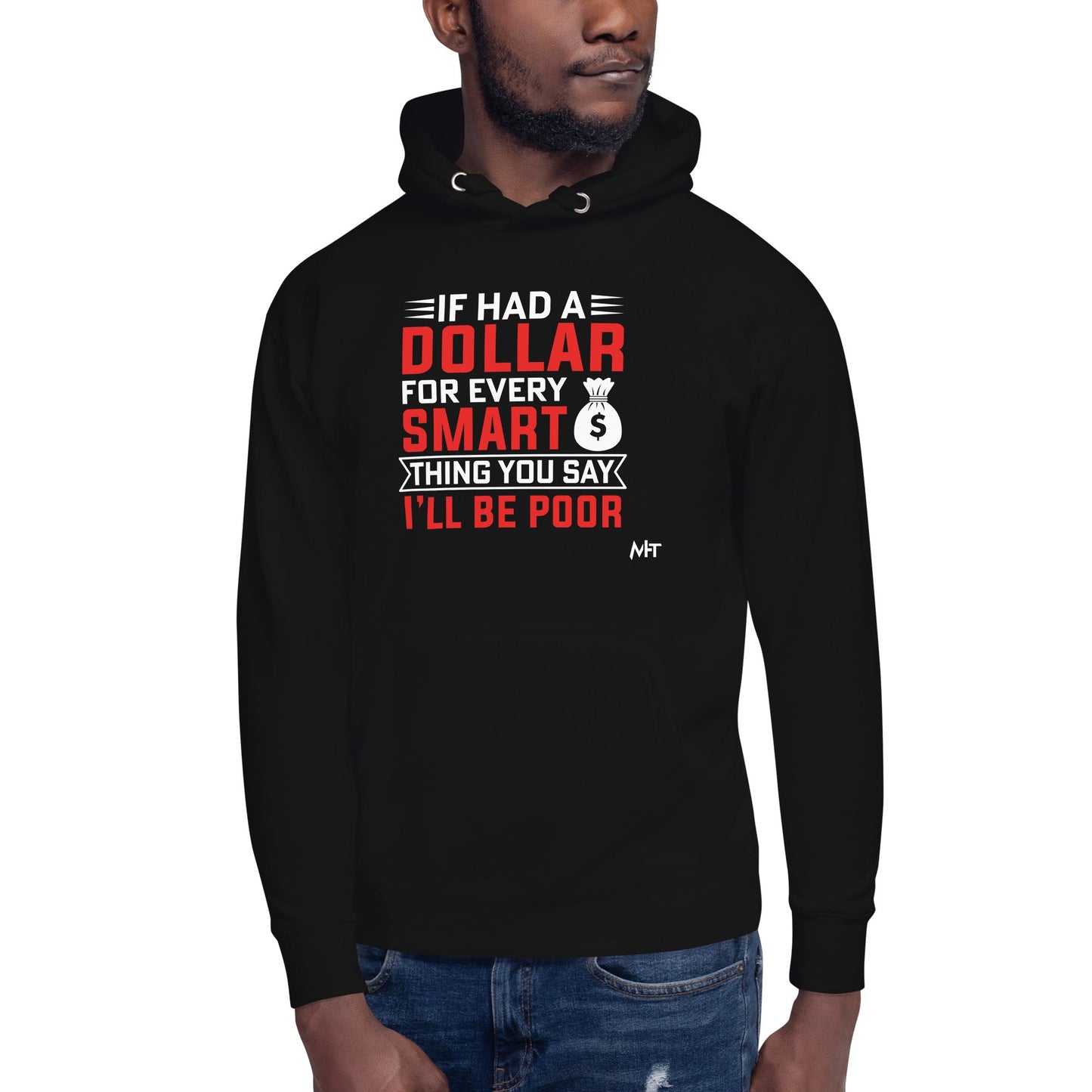 If I had a dollar for every smart thing you say, I'll be poor - Unisex Hoodie by DarkByteGear
