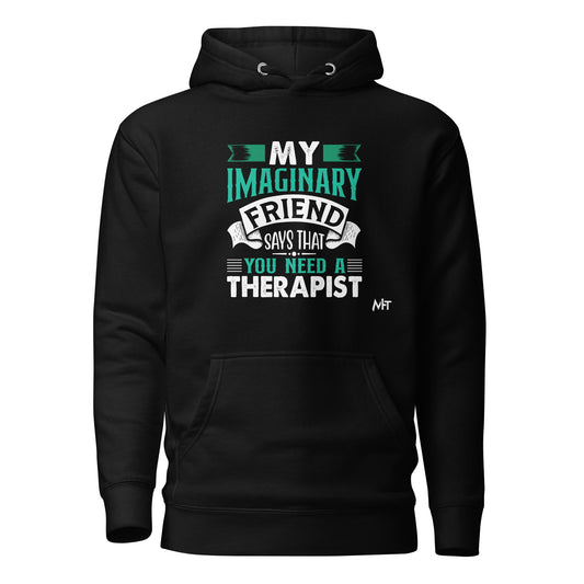 My imaginary friend Says you Need a therapist - Unisex Hoodie by DarkByteGear