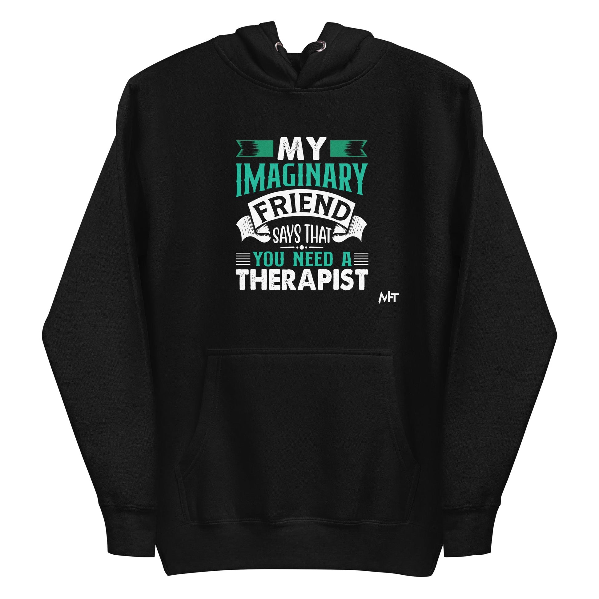 My imaginary friend Says you Need a therapist - Unisex Hoodie by DarkByteGear