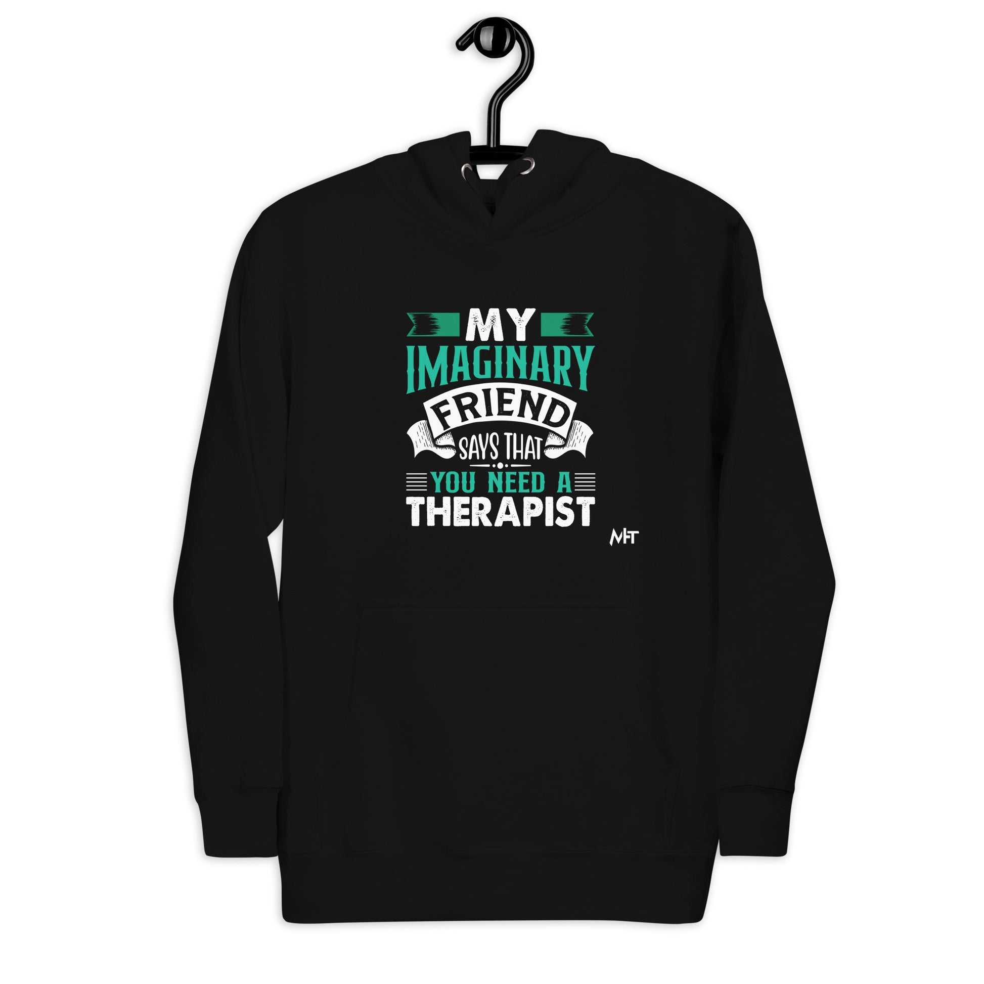 My imaginary friend Says you Need a therapist - Unisex Hoodie by DarkByteGear