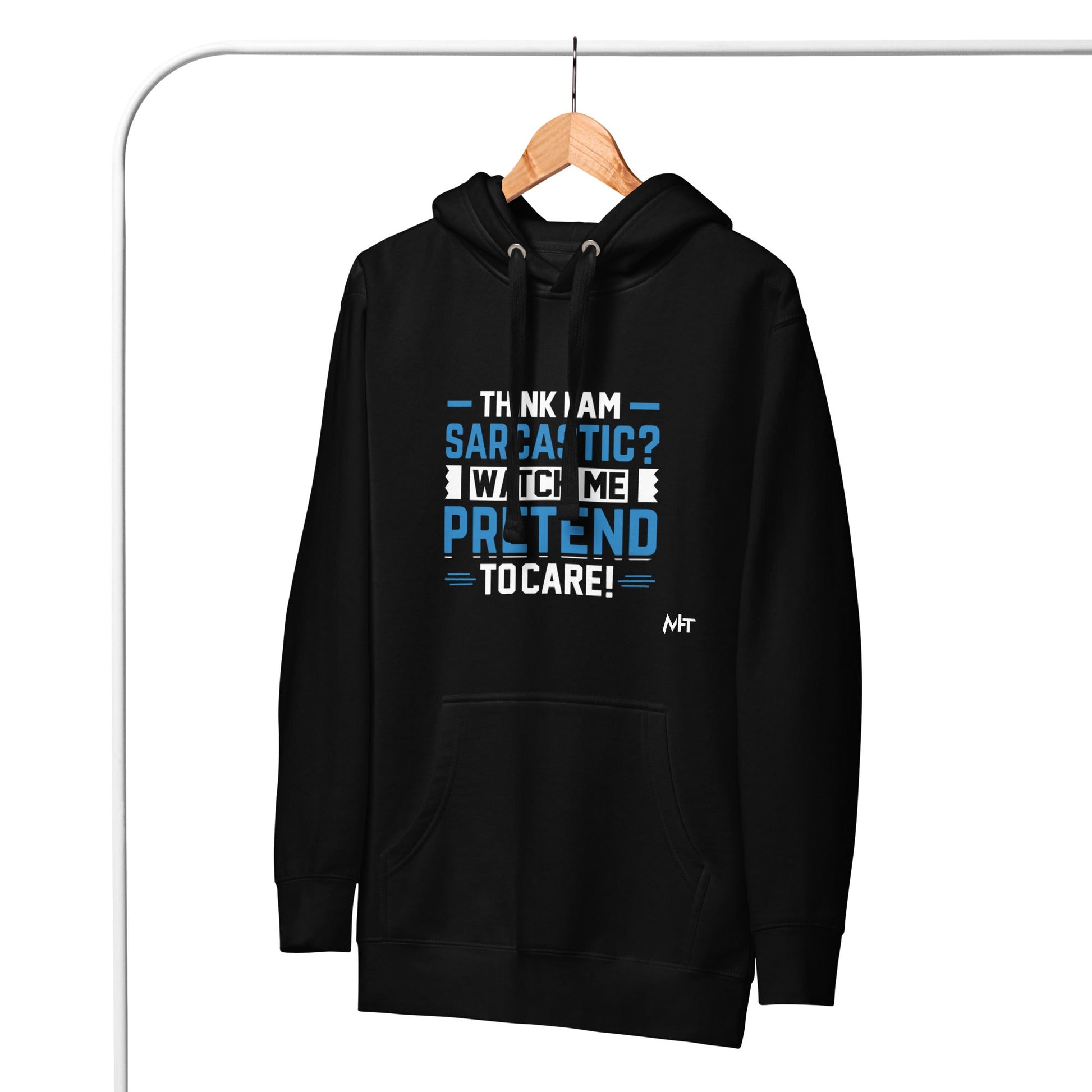 Think I am sarcastic? Watch me pretend to care,- Hoodie by DarkByteGear