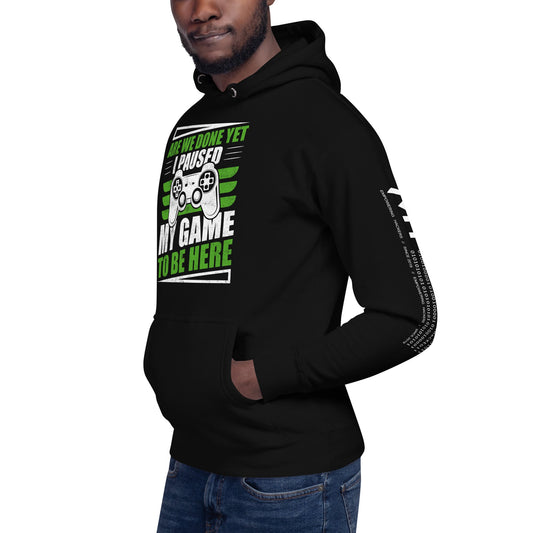 Are we Done yet, I Paused my Game to be here Unisex Hoodie by DarkByteGear