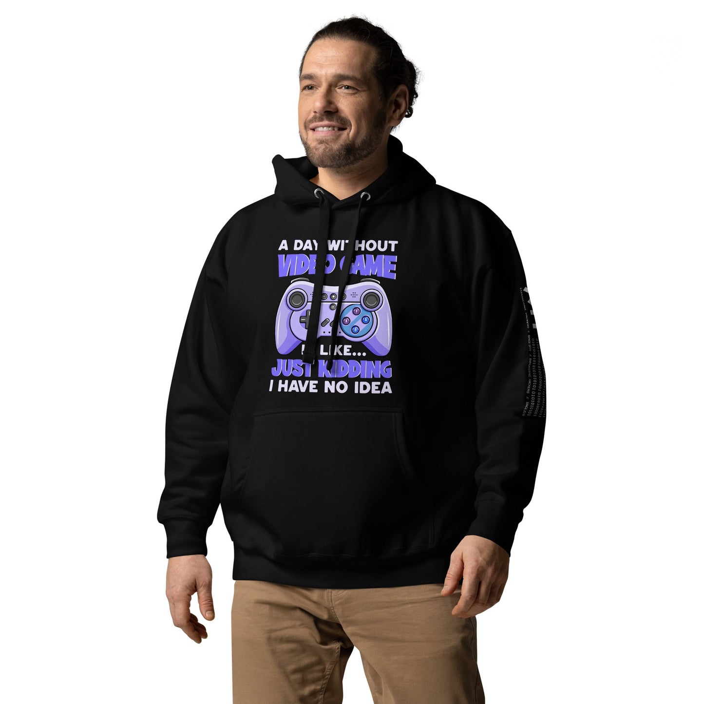 A Day without Video Game is; Just Kidding! I have no Idea - Unisex Hoodie by DarkByteGear