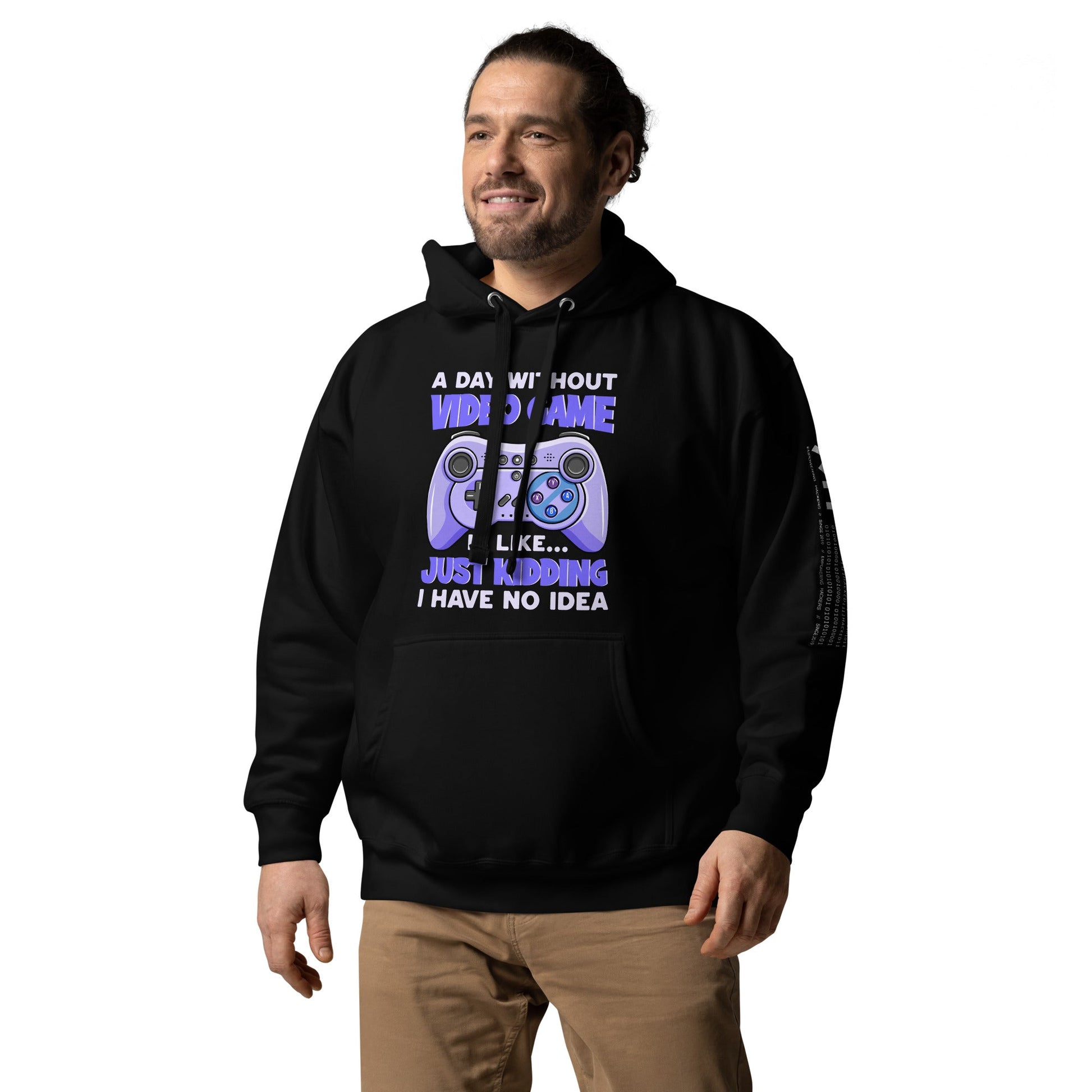 A Day without Video Game is; Just Kidding! I have no Idea - Unisex Hoodie by DarkByteGear