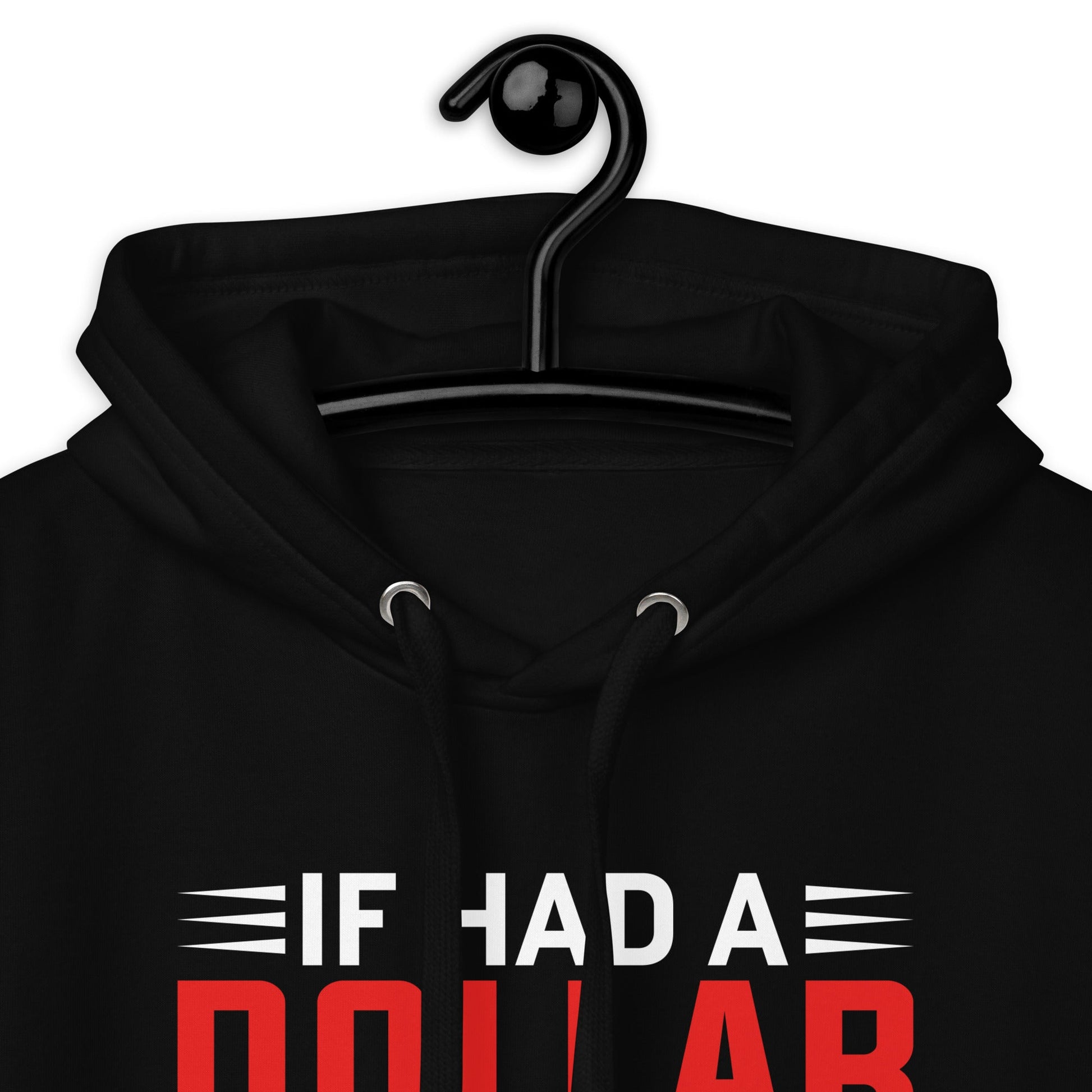 If I had a dollar for every smart thing you say, I'll be poor - Unisex Hoodie by DarkByteGear