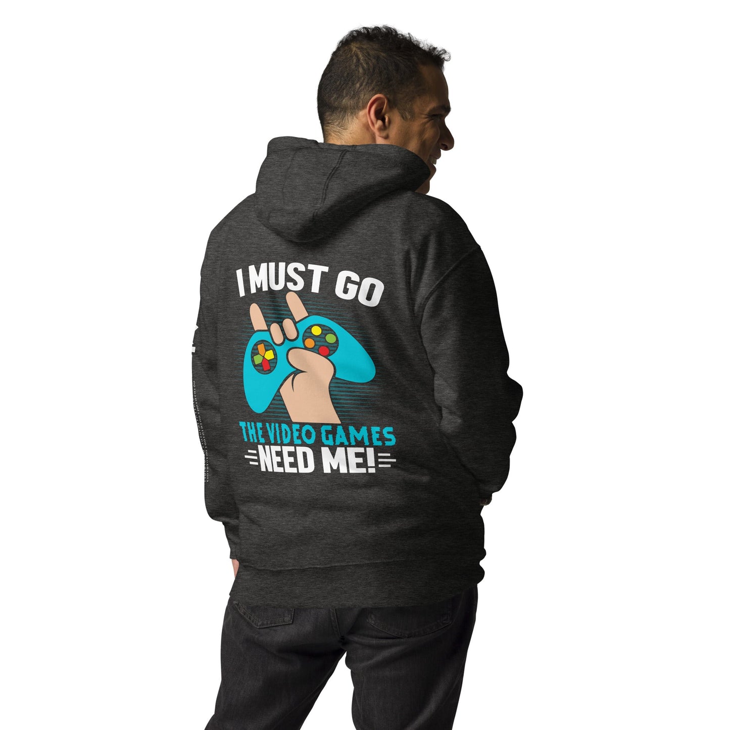 I must go, the Video Games need me Unisex Hoodie ( Back Print ) by DarkByteGear