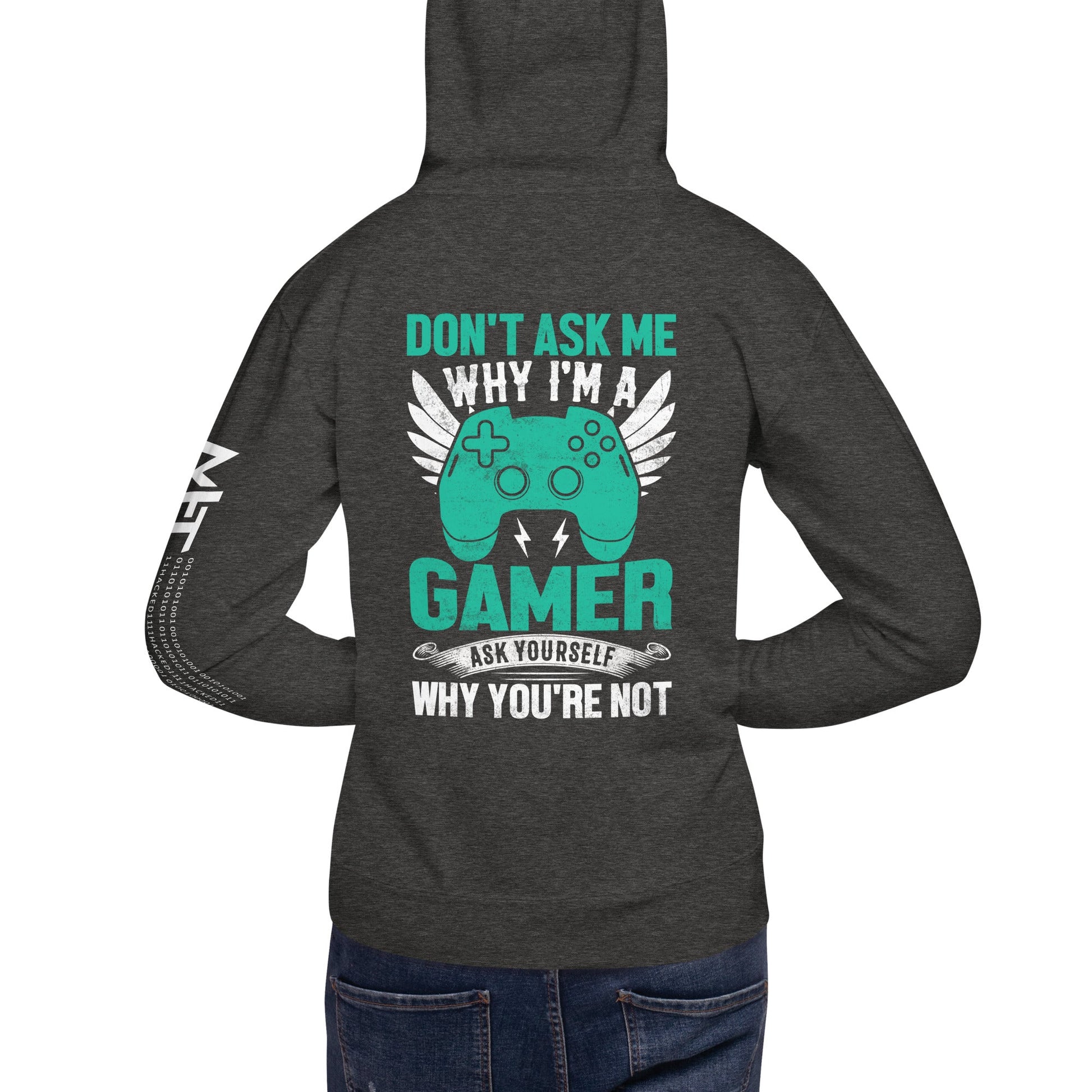 Don't Ask me why I am a Gamer - Unisex Hoodie ( Back Print ) by DarkByteGear