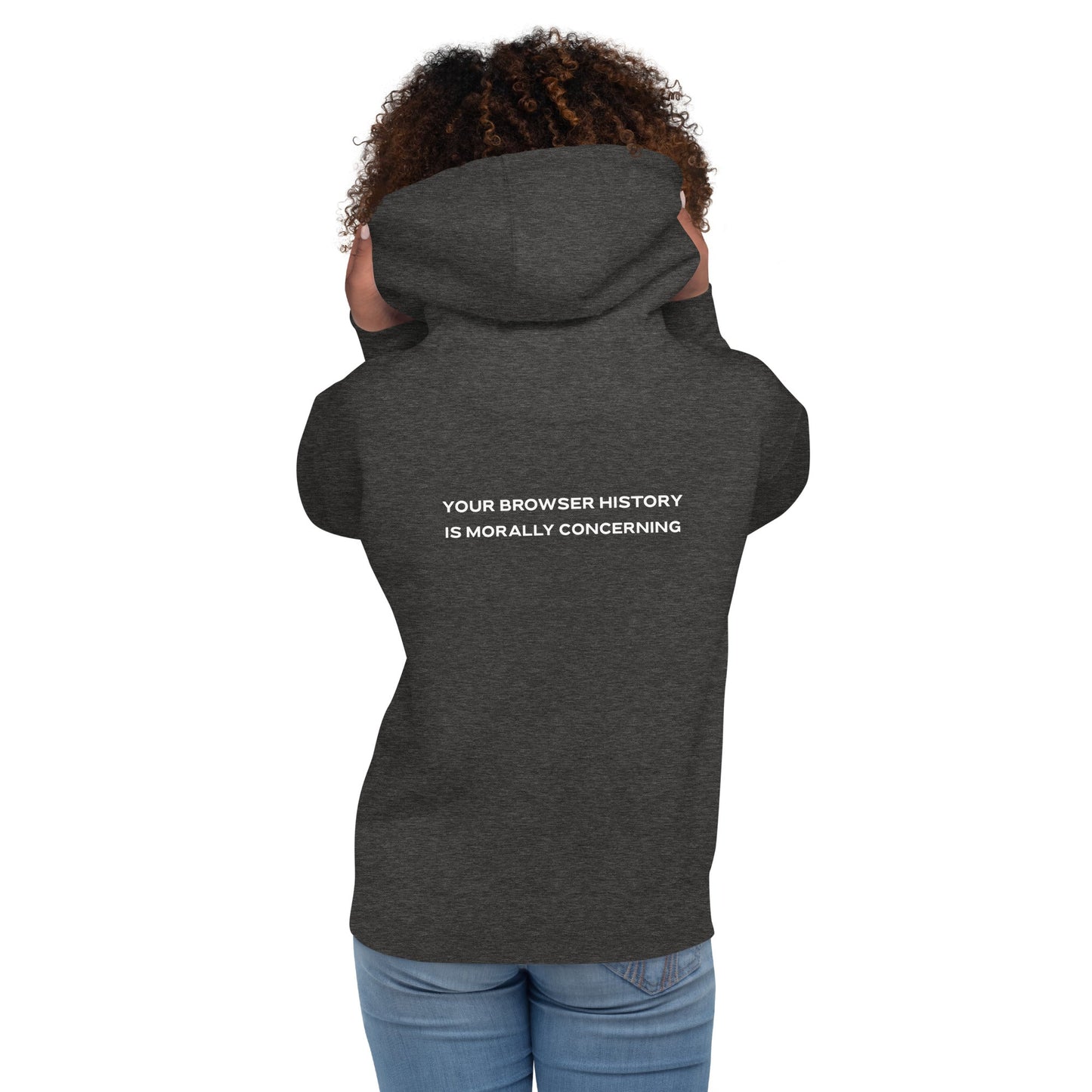 Your Browser History is Morally Concerning Unisex Hoodie ( Back Print ) by DarkByteGear