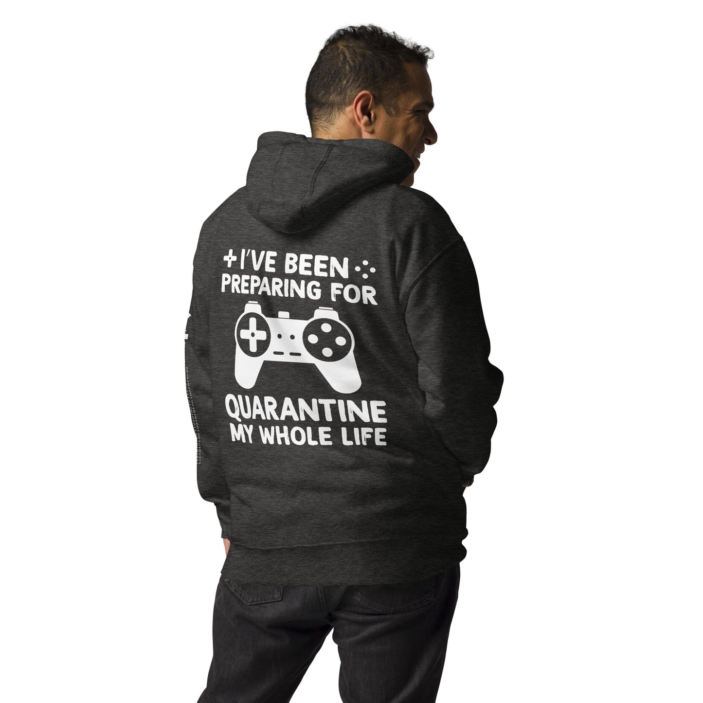 I have been preparing my Quarantine for my whole life - Unisex Hoodie ( Back Print ) by DarkByteGear