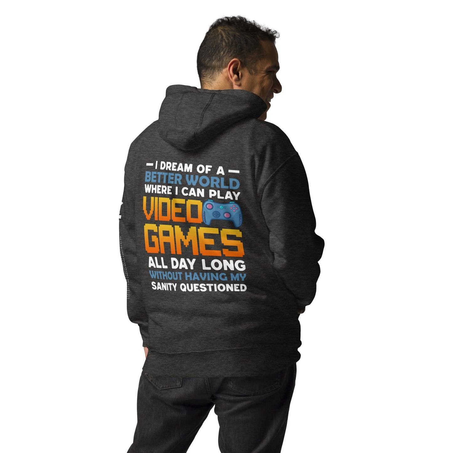 I Dream of a Better World where I can Play Video Games - Unisex Hoodie ( Back Print ) by DarkByteGear