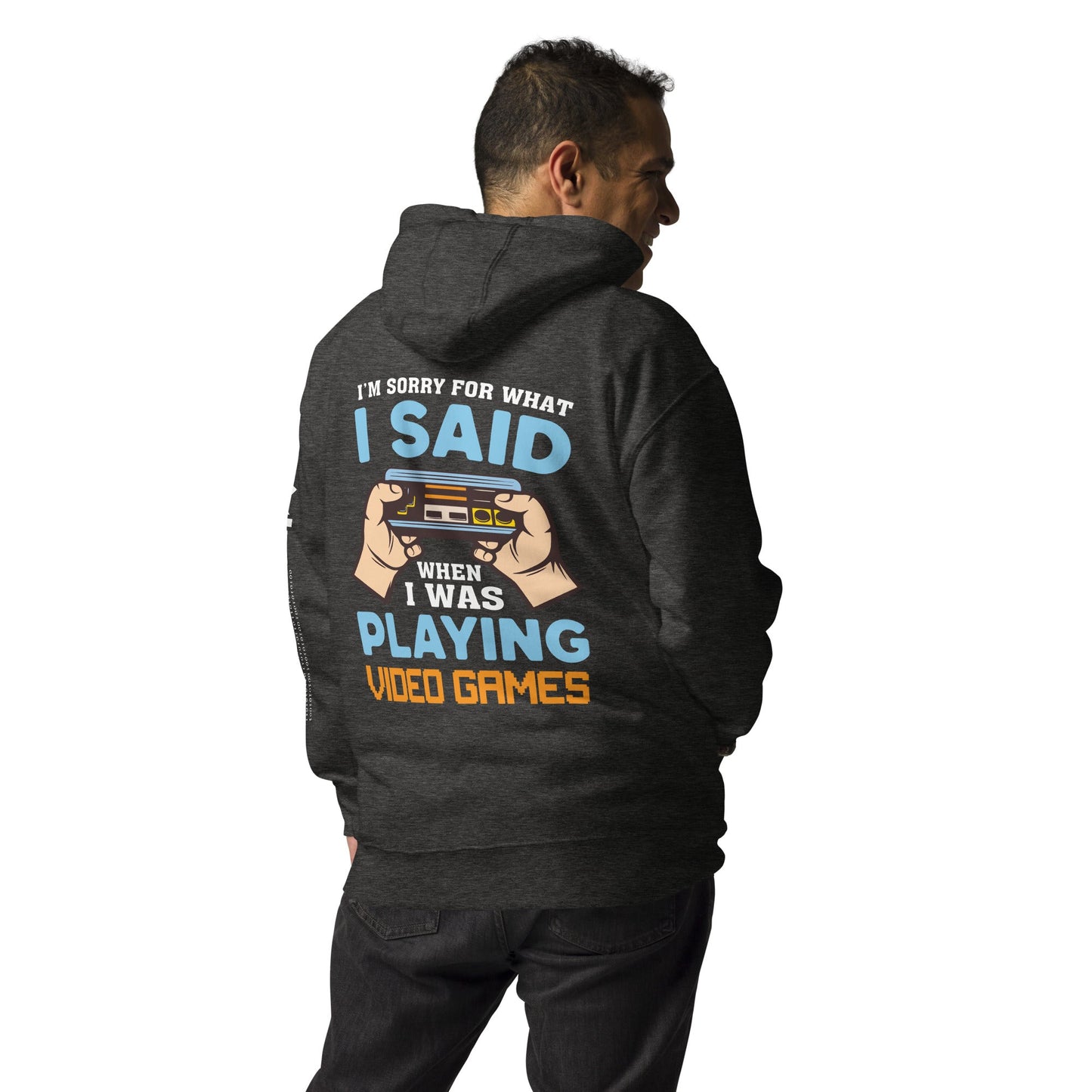 I'm sorry for what I Said, when I was playing Video Games - Unisex Hoodie ( Back Print ) by DarkByteGear