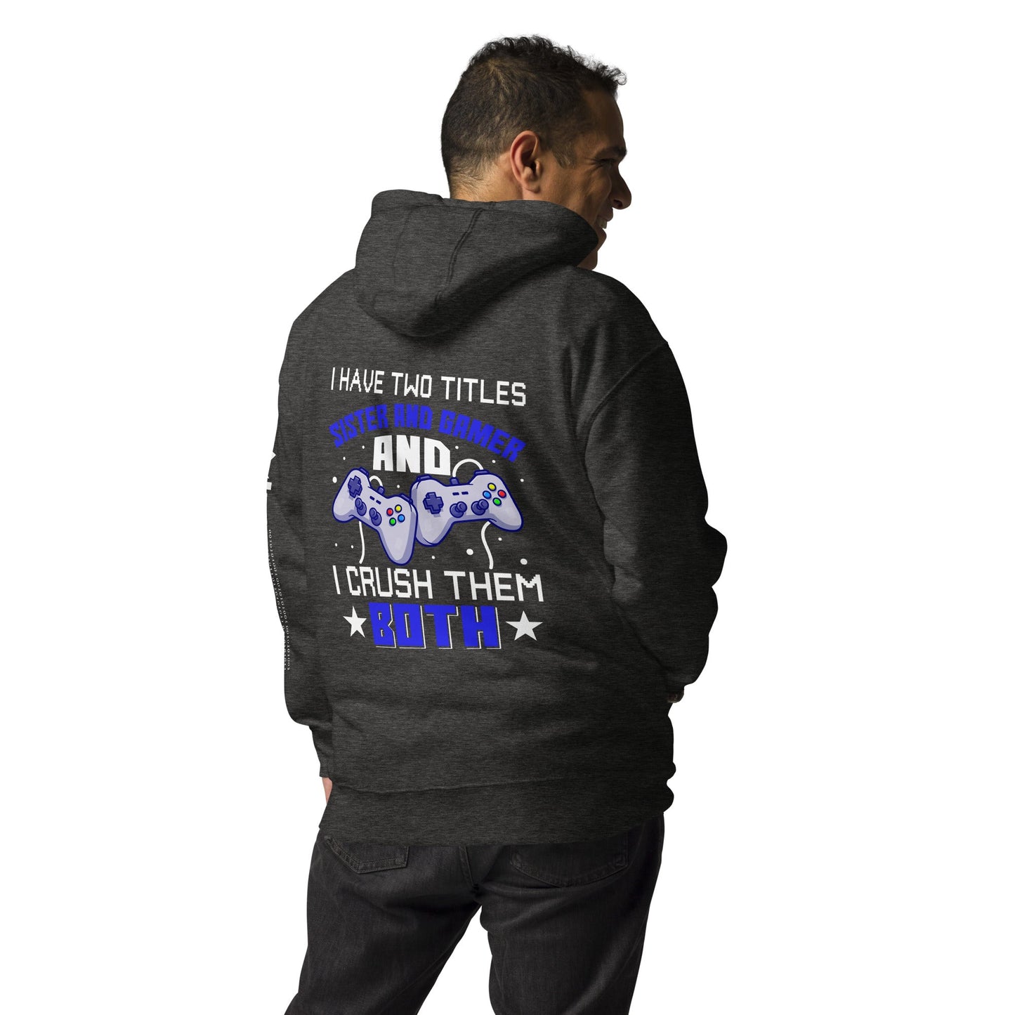 I Have two Titles Sister and Gamer And I Crush Them Both Rima V1 - Unisex Hoodie ( Back Print ) by DarkByteGear