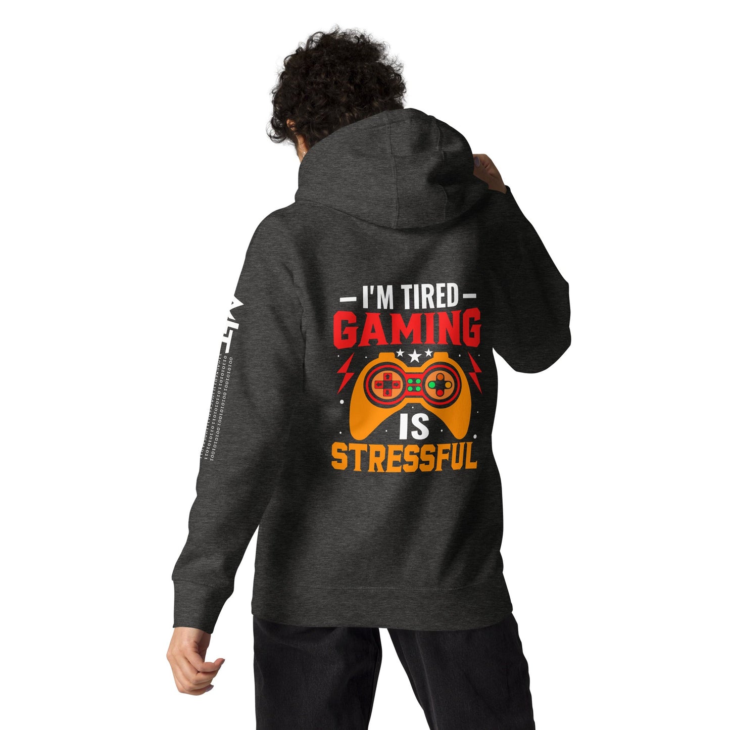 I'm Tired, Gaming is Stressful - Unisex Hoodie ( Back Print ) by DarkByteGear