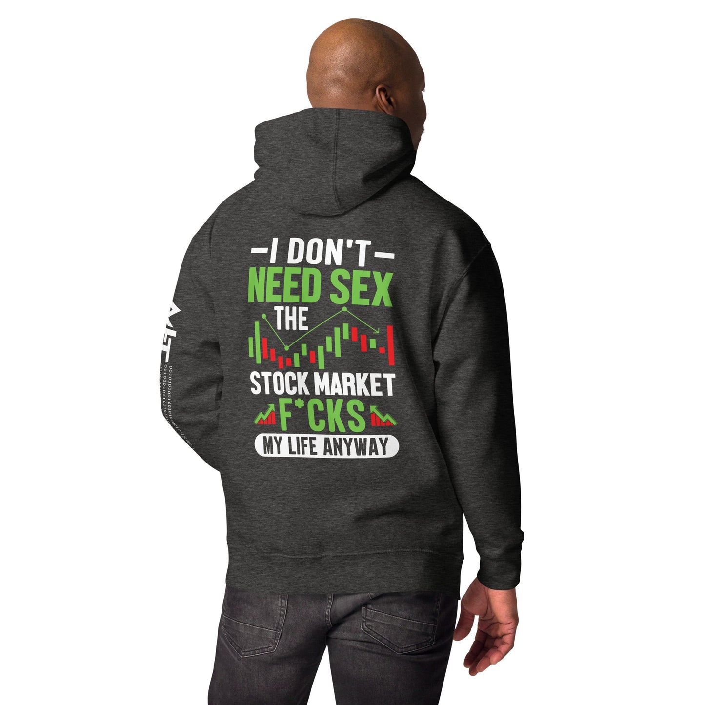I don't Need sex, the Stock Market Fucks my life anyway - Unisex Hoodie ( Back Print ) by DarkByteGear